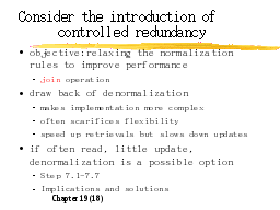Consider the introduction of controlled redundancy